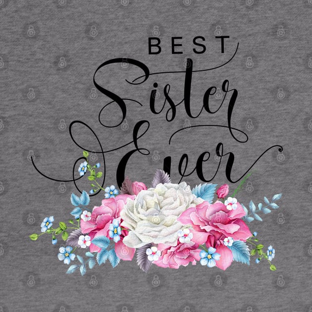 Best Sister Ever Floral by TheBlackCatprints